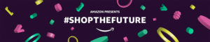 Amazon Shop The Future Amazon.co.uk launches ‘Shop the Future’ store