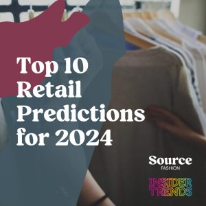 Source Fashion Retail Predictions Source Fashion and Source Home & Gift reveal top retail predictions for 2024